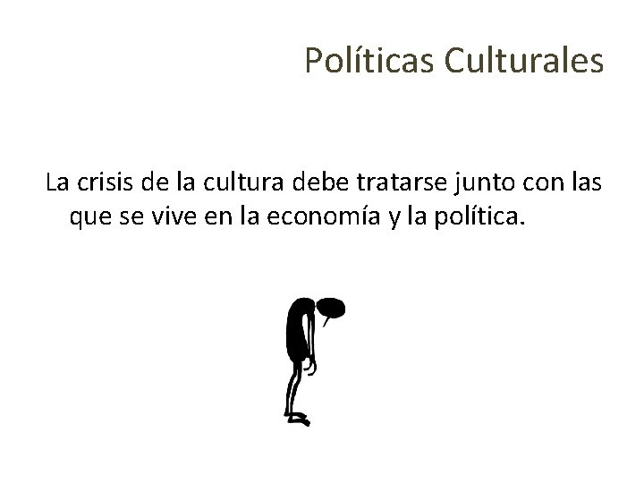 Políticas Culturales La crisis de la cultura debe tratarse junto con las que se