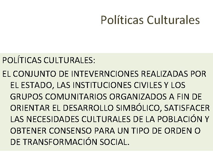 Políticas Culturales POLÍTICAS CULTURALES: EL CONJUNTO DE INTEVERNCIONES REALIZADAS POR EL ESTADO, LAS INSTITUCIONES