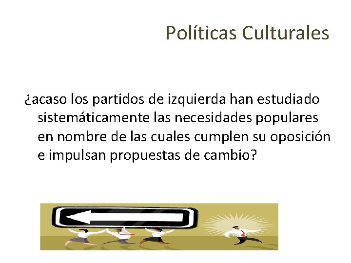 Políticas Culturales ¿acaso los partidos de izquierda han estudiado sistemáticamente las necesidades populares en