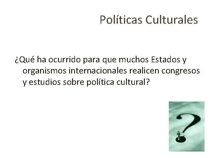 Políticas Culturales ¿Qué ha ocurrido para que muchos Estados y organismos internacionales realicen congresos