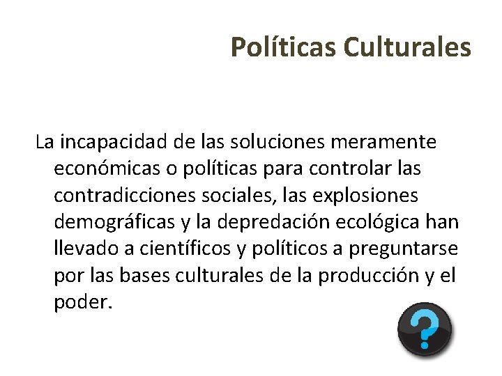 Políticas Culturales La incapacidad de las soluciones meramente económicas o políticas para controlar las