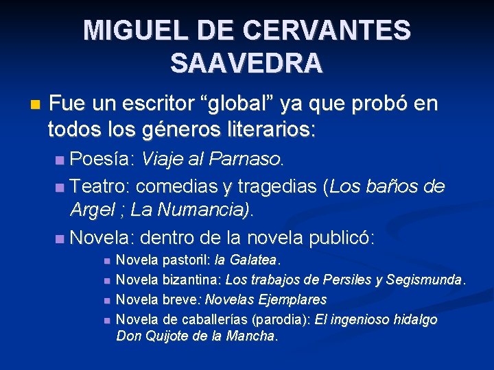 MIGUEL DE CERVANTES SAAVEDRA Fue un escritor “global” ya que probó en todos los