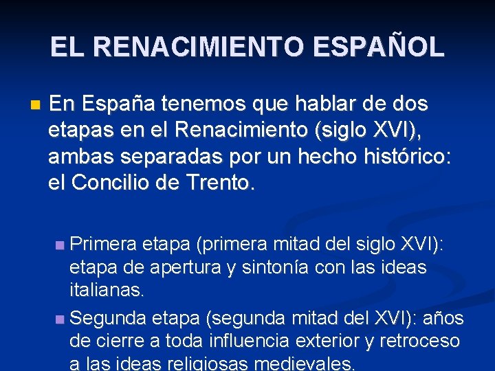 EL RENACIMIENTO ESPAÑOL En España tenemos que hablar de dos etapas en el Renacimiento