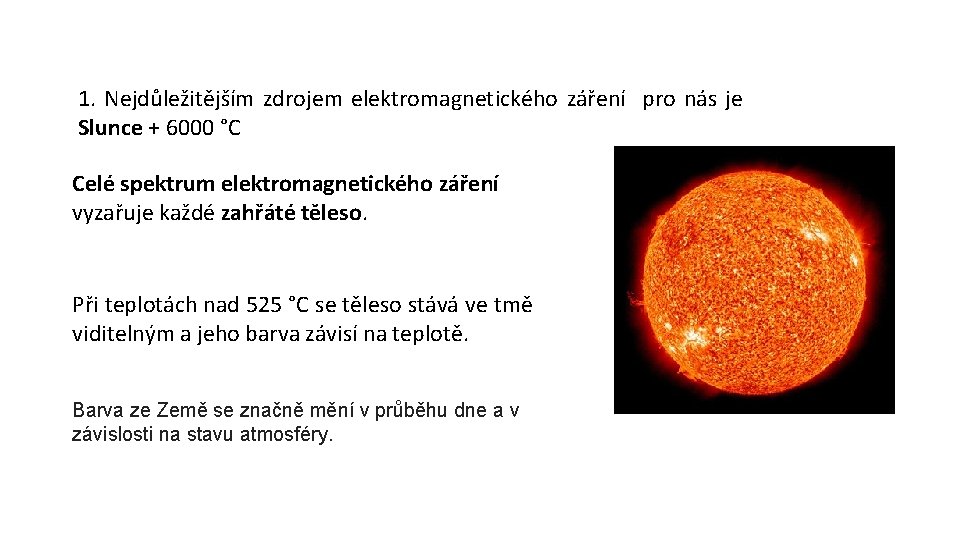 1. Nejdůležitějším zdrojem elektromagnetického záření pro nás je Slunce + 6000 °C Celé spektrum