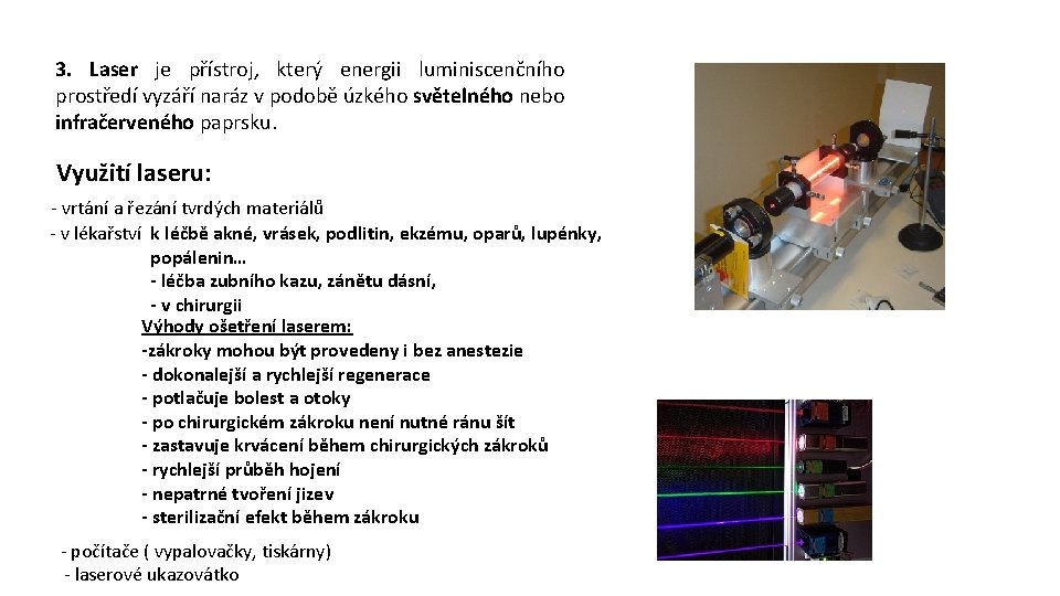 3. Laser je přístroj, který energii luminiscenčního prostředí vyzáří naráz v podobě úzkého světelného