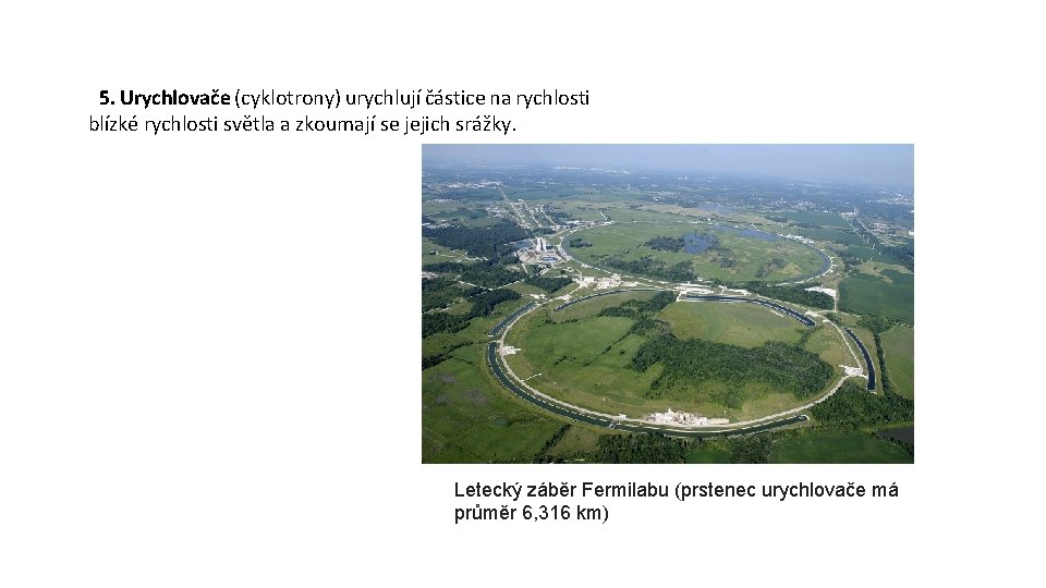 55. Urychlovače (cyklotrony) urychlují částice na rychlosti blízké rychlosti světla a zkoumají se jejich