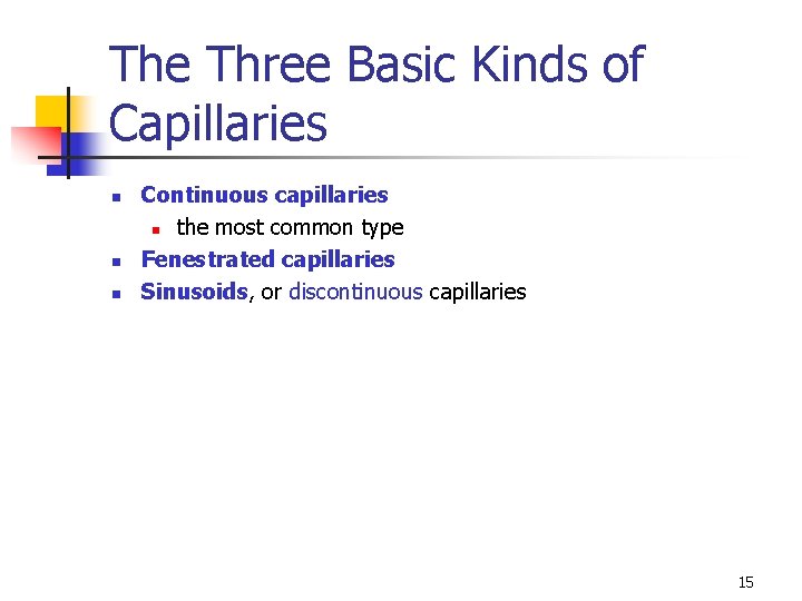 The Three Basic Kinds of Capillaries n n n Continuous capillaries n the most