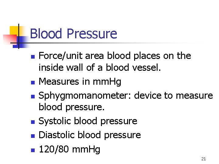 Blood Pressure n n n Force/unit area blood places on the inside wall of