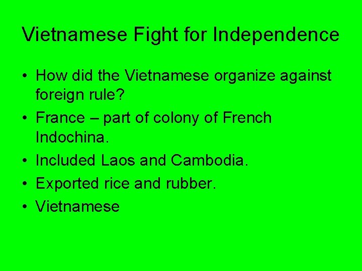 Vietnamese Fight for Independence • How did the Vietnamese organize against foreign rule? •