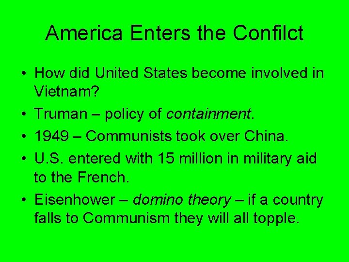 America Enters the Confilct • How did United States become involved in Vietnam? •