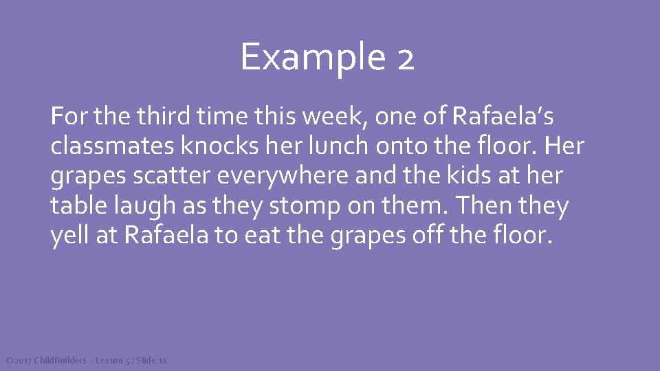 Example 2 For the third time this week, one of Rafaela’s classmates knocks her