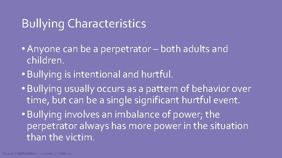 Bullying Characteristics • Anyone can be a perpetrator – both adults and children. •