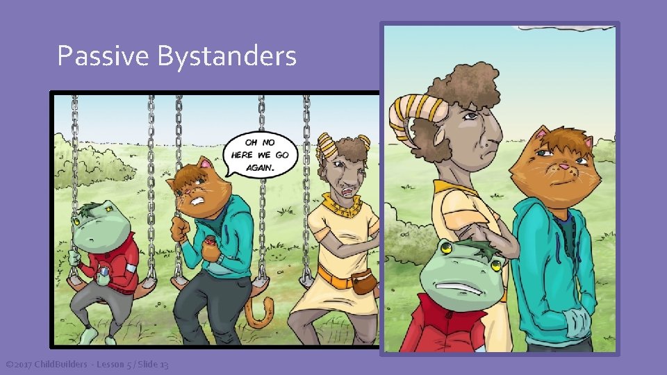 Passive Bystanders © 2017 Child. Builders - Lesson 5 / Slide 13 