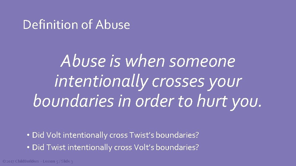 Definition of Abuse is when someone intentionally crosses your boundaries in order to hurt