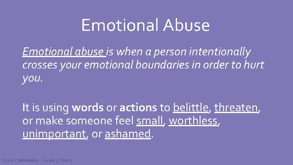 Emotional Abuse Emotional abuse is when a person intentionally crosses your emotional boundaries in