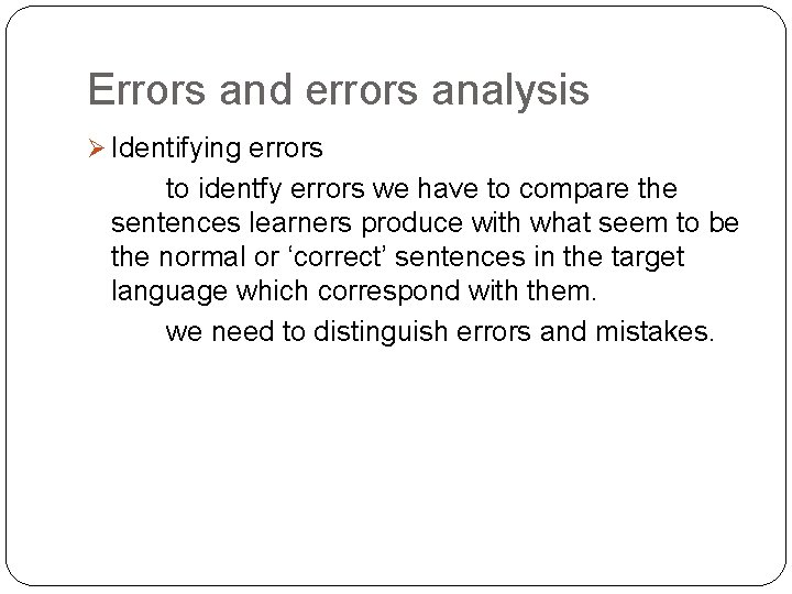 Errors and errors analysis Ø Identifying errors to identfy errors we have to compare