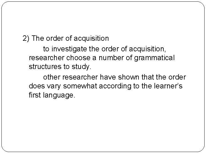 2) The order of acquisition to investigate the order of acquisition, researcher choose a