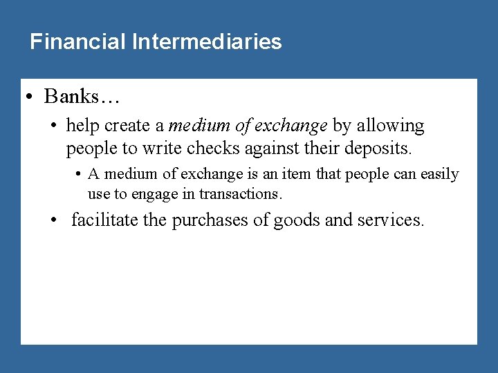 Financial Intermediaries • Banks… • help create a medium of exchange by allowing people