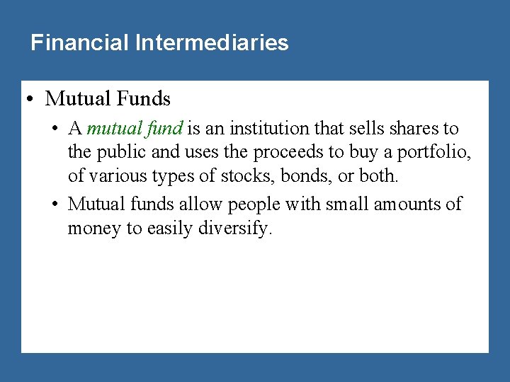 Financial Intermediaries • Mutual Funds • A mutual fund is an institution that sells