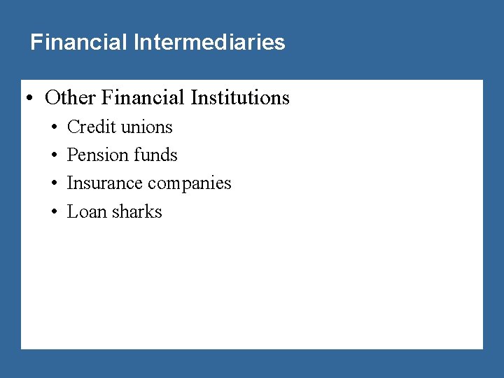 Financial Intermediaries • Other Financial Institutions • • Credit unions Pension funds Insurance companies