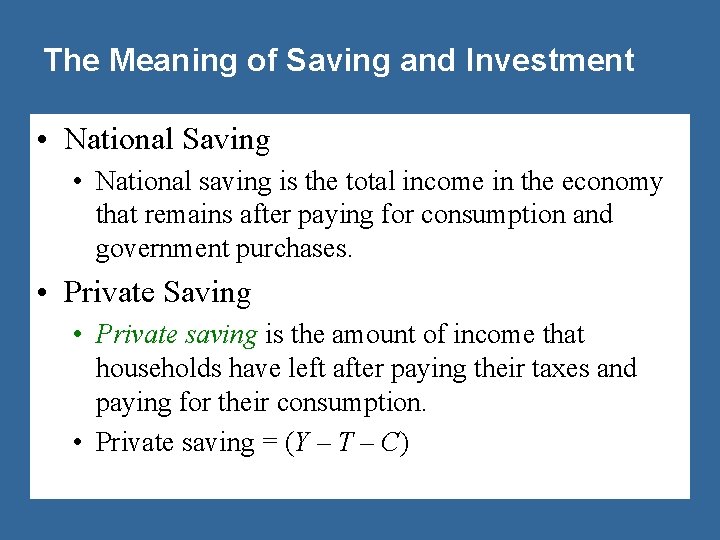 The Meaning of Saving and Investment • National Saving • National saving is the