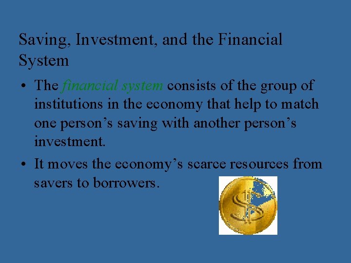 Saving, Investment, and the Financial System • The financial system consists of the group