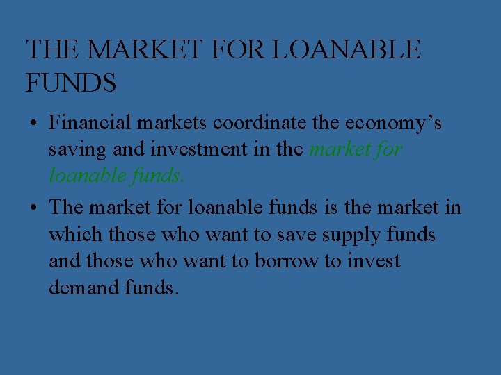 THE MARKET FOR LOANABLE FUNDS • Financial markets coordinate the economy’s saving and investment