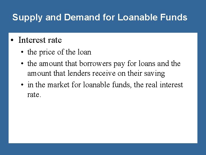 Supply and Demand for Loanable Funds • Interest rate • the price of the