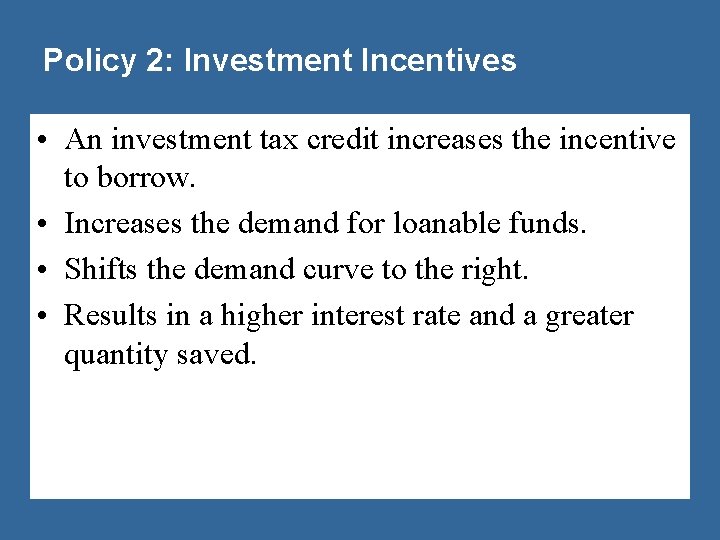 Policy 2: Investment Incentives • An investment tax credit increases the incentive to borrow.