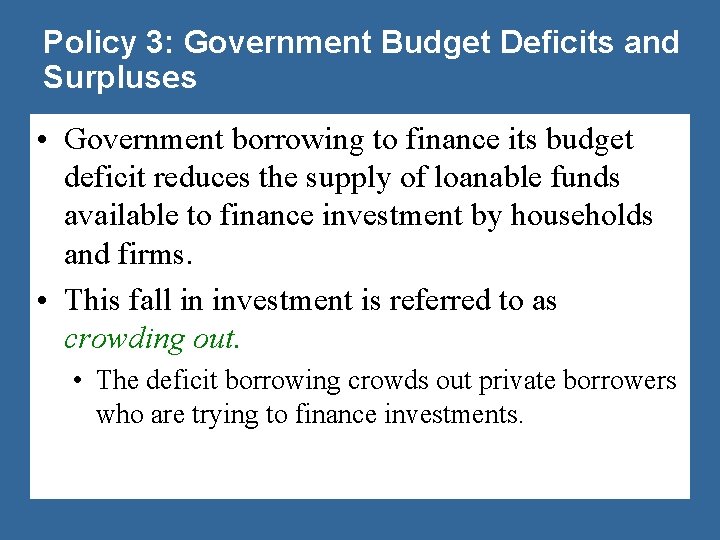 Policy 3: Government Budget Deficits and Surpluses • Government borrowing to finance its budget