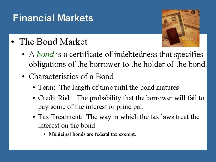 Financial Markets • The Bond Market • A bond is a certificate of indebtedness