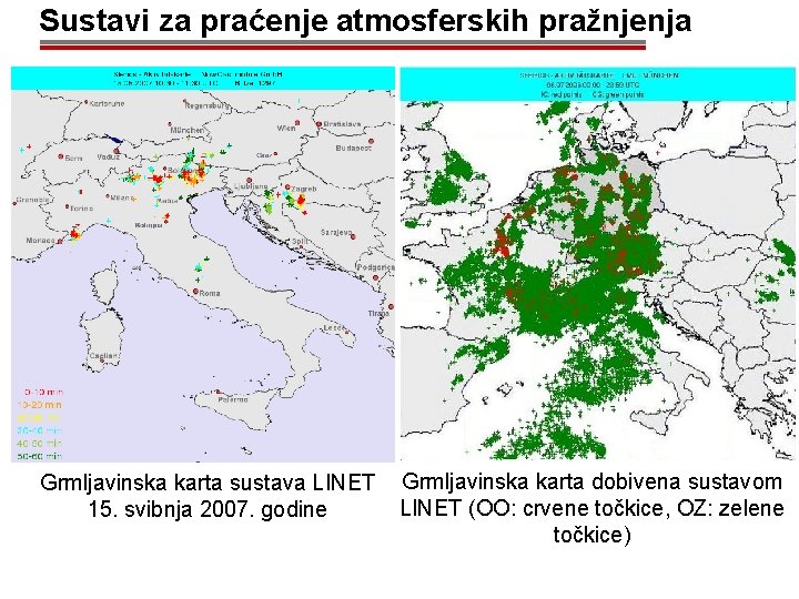 Sustavi za praćenje atmosferskih pražnjenja Grmljavinska karta sustava LINET 15. svibnja 2007. godine Grmljavinska