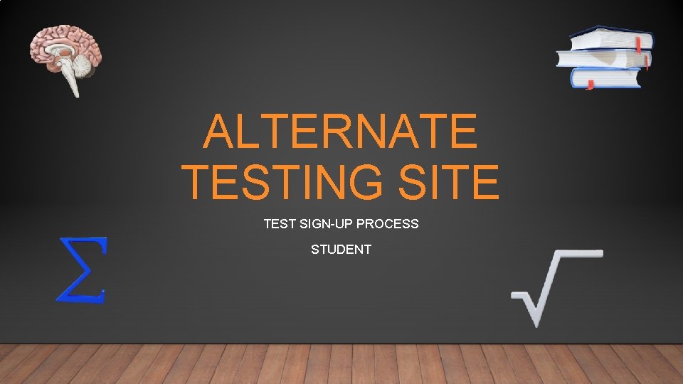 ALTERNATE TESTING SITE TEST SIGN-UP PROCESS STUDENT 