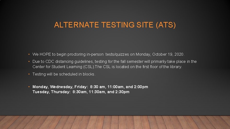 ALTERNATE TESTING SITE (ATS) • We HOPE to begin proctoring in-person tests/quizzes on Monday,