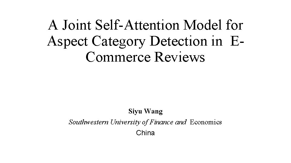 A Joint Self-Attention Model for Aspect Category Detection in ECommerce Reviews Siyu Wang Southwestern