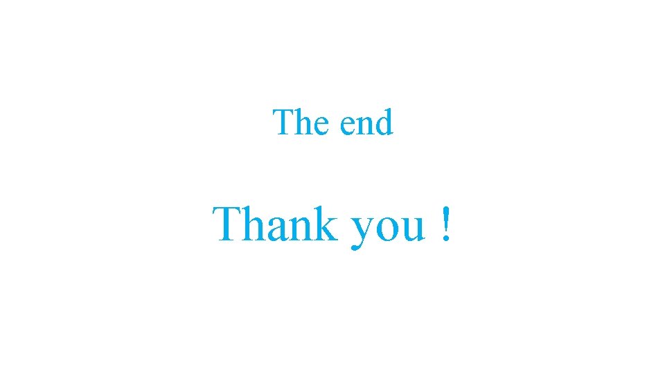 The end Thank you ! 