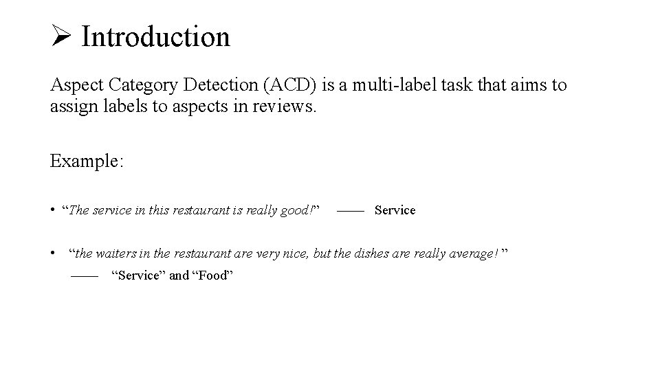 Ø Introduction Aspect Category Detection (ACD) is a multi-label task that aims to assign