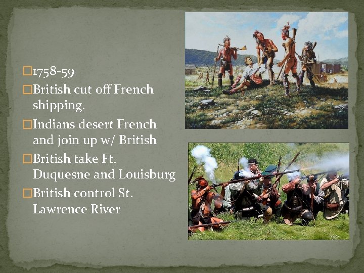 � 1758 -59 �British cut off French shipping. �Indians desert French and join up
