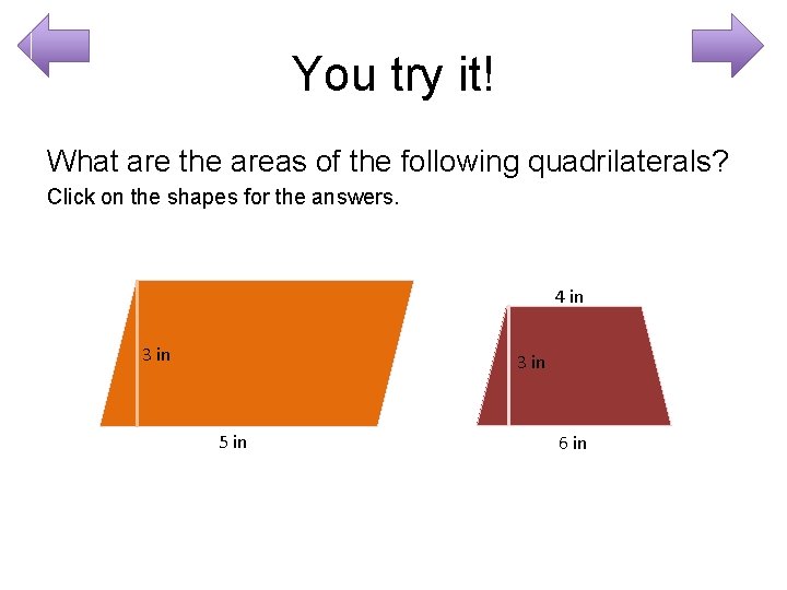 You try it! What are the areas of the following quadrilaterals? Click on the