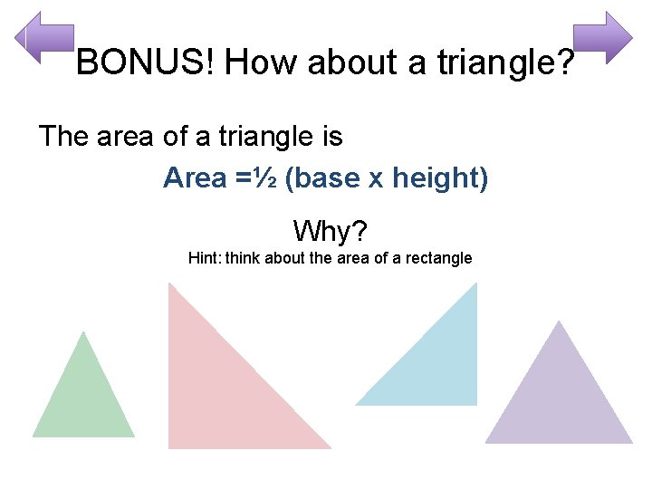 BONUS! How about a triangle? The area of a triangle is Area =½ (base