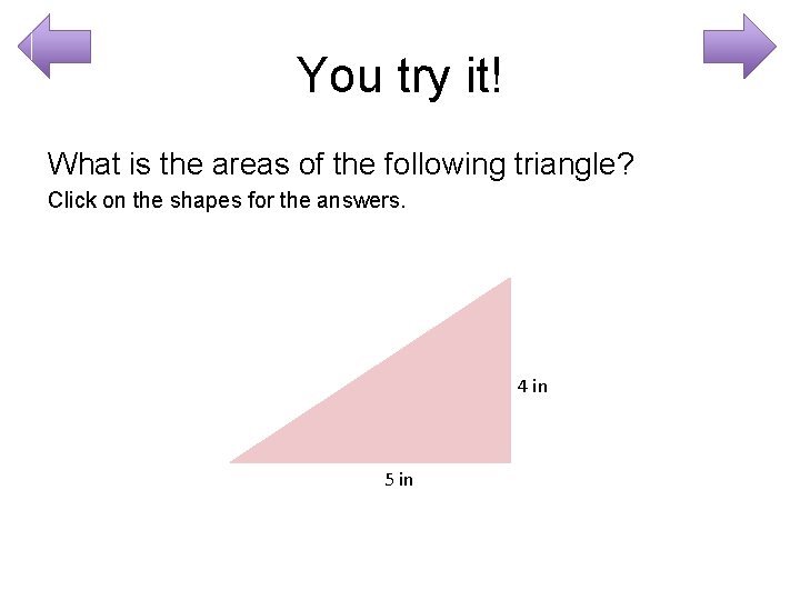 You try it! What is the areas of the following triangle? Click on the