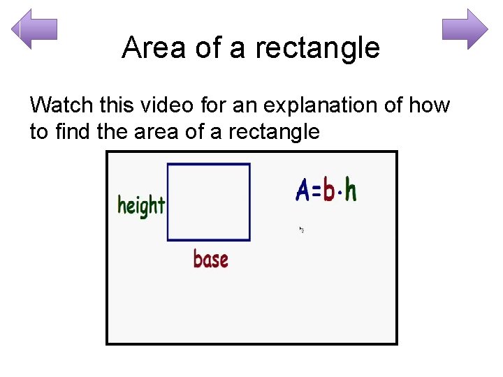 Area of a rectangle Watch this video for an explanation of how to find