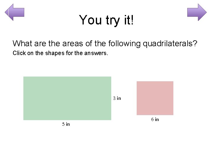 You try it! What are the areas of the following quadrilaterals? Click on the