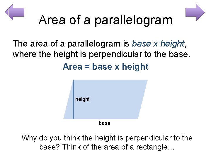 Area of a parallelogram The area of a parallelogram is base x height, where