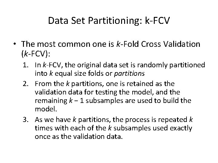 Data Set Partitioning: k-FCV • The most common one is k-Fold Cross Validation (k-FCV):