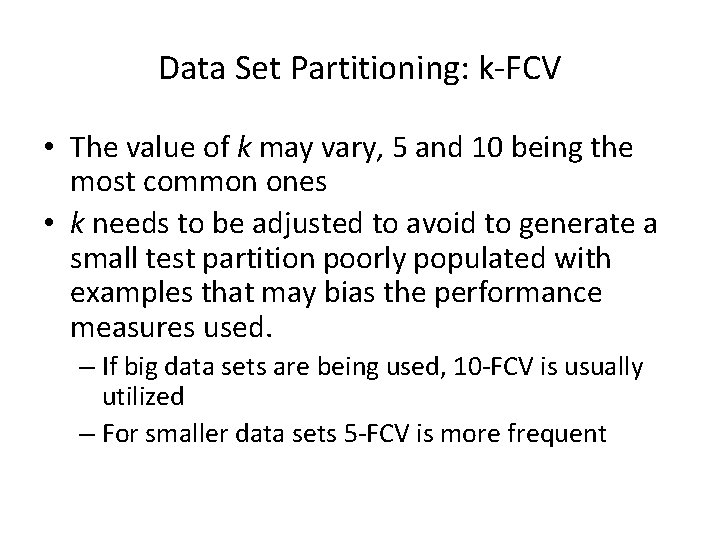 Data Set Partitioning: k-FCV • The value of k may vary, 5 and 10