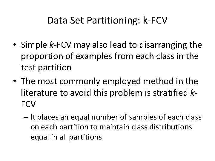 Data Set Partitioning: k-FCV • Simple k-FCV may also lead to disarranging the proportion