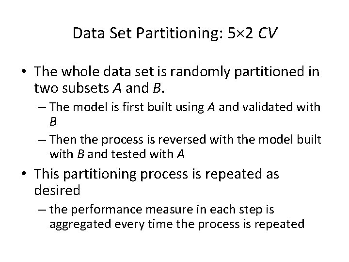 Data Set Partitioning: 5× 2 CV • The whole data set is randomly partitioned