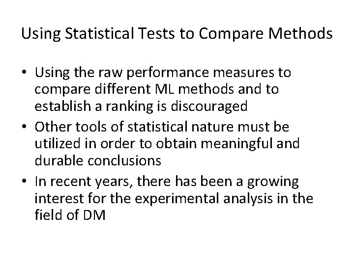 Using Statistical Tests to Compare Methods • Using the raw performance measures to compare
