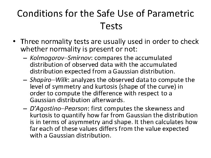 Conditions for the Safe Use of Parametric Tests • Three normality tests are usually